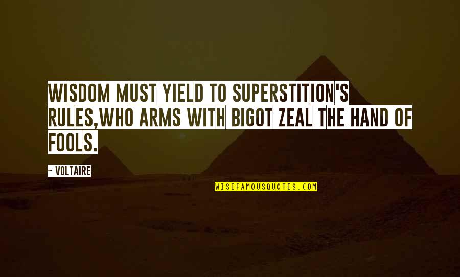 Short South American Quotes By Voltaire: Wisdom must yield to superstition's rules,Who arms with