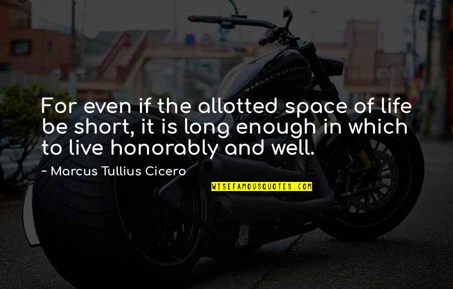 Short Space Quotes By Marcus Tullius Cicero: For even if the allotted space of life