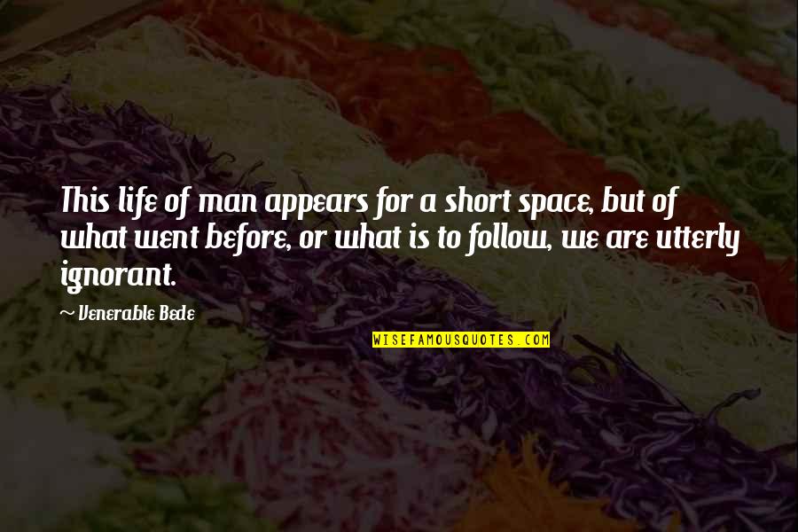 Short Space Quotes By Venerable Bede: This life of man appears for a short