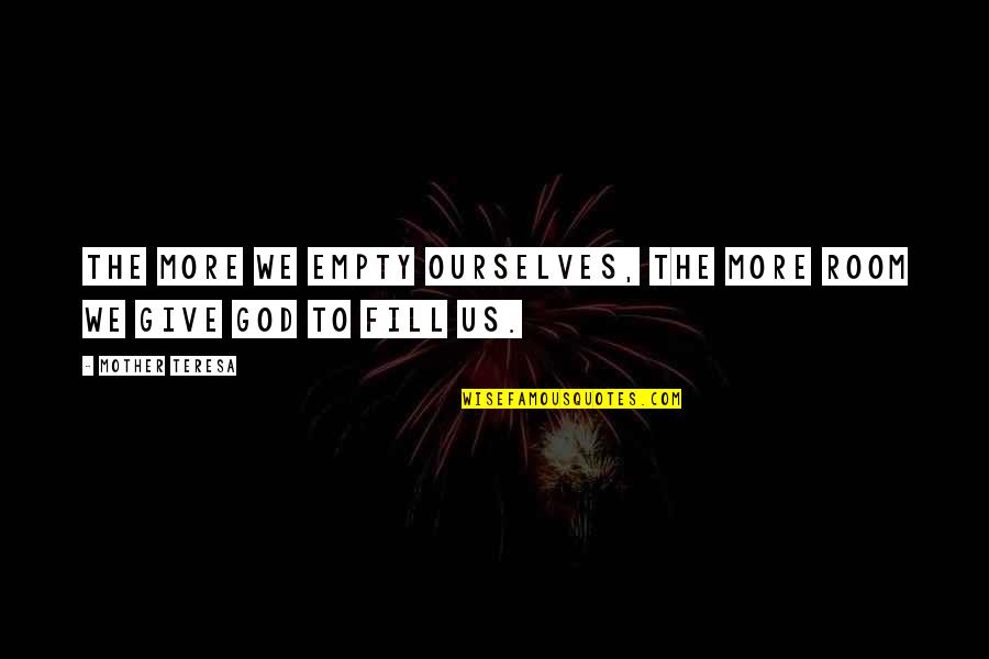 Short Speeches Quotes By Mother Teresa: The more we empty ourselves, the more room