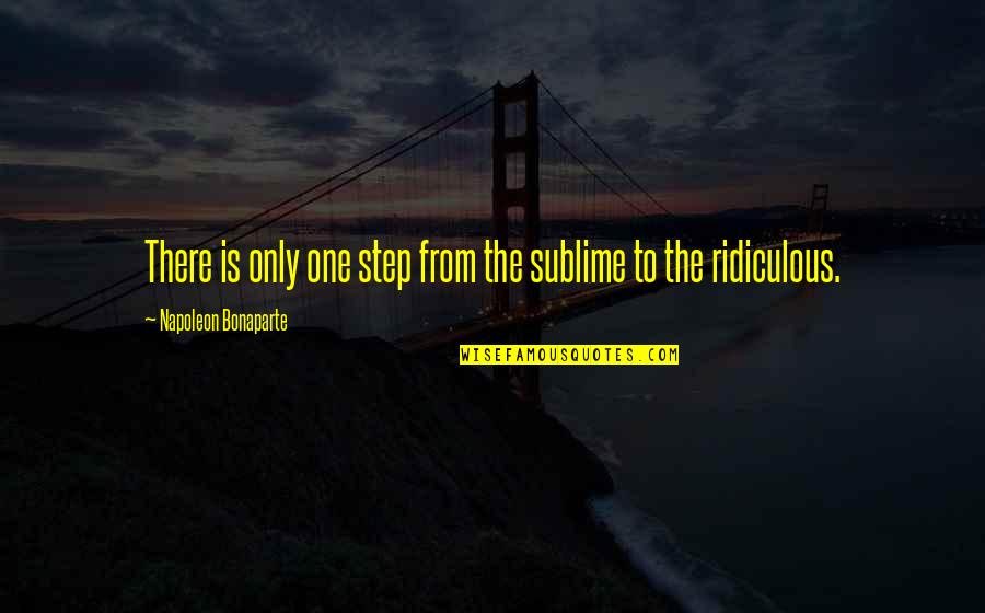 Short Speeches Quotes By Napoleon Bonaparte: There is only one step from the sublime Short Speeches Quotes By Napoleon Bonaparte: There is only one step from the sublime