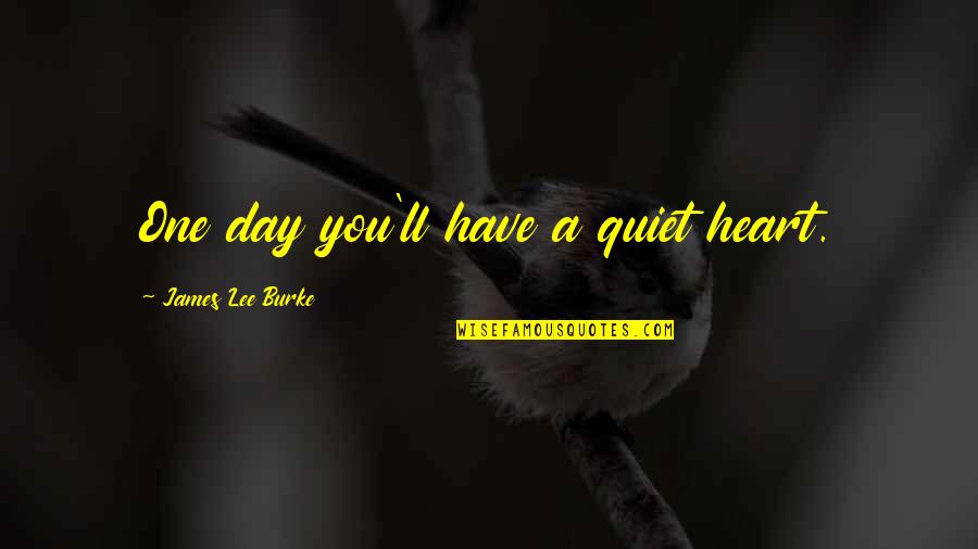 Short Spider Man Quotes By James Lee Burke: One day you'll have a quiet heart. Short Spider Man Quotes By James Lee Burke: One day you'll have a quiet heart.