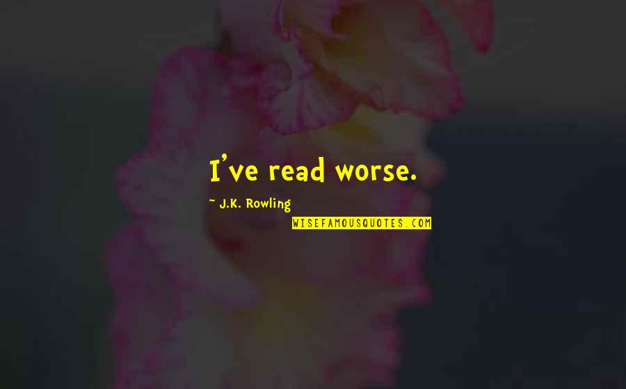 Short Spine Quotes By J.K. Rowling: I've read worse. Short Spine Quotes By J.K. Rowling: I've read worse.