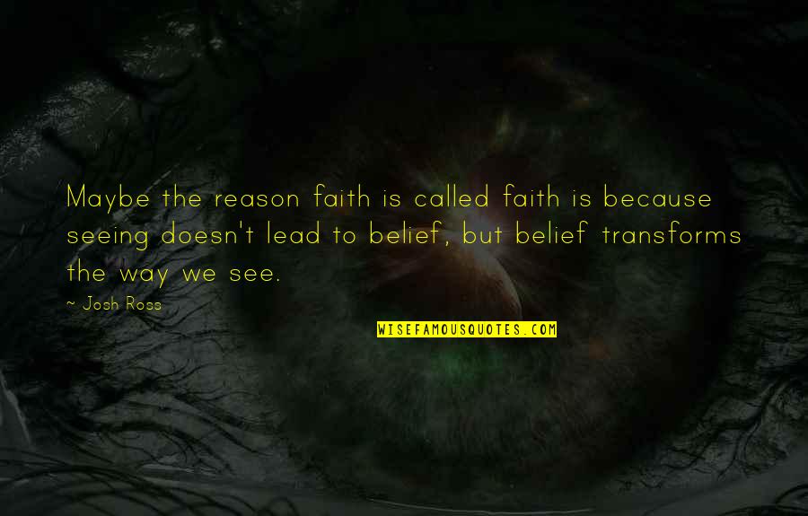 Short Spiritual Quotes By Josh Ross: Maybe the reason faith is called faith is Short Spiritual Quotes By Josh Ross: Maybe the reason faith is called faith is