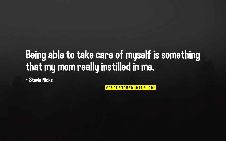 Short Spiteful Quotes By Stevie Nicks: Being able to take care of myself is