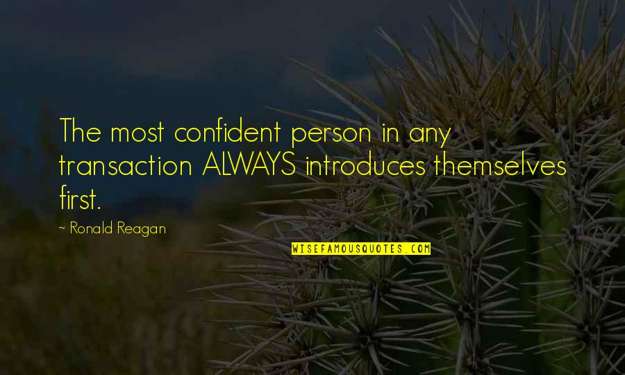 Short Split Personality Quotes By Ronald Reagan: The most confident person in any transaction ALWAYS