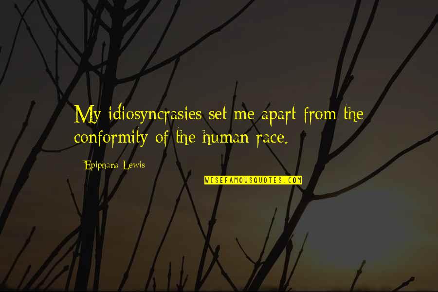 Short Springtime Quotes By Epiphana Lewis: My idiosyncrasies set me apart from the conformity