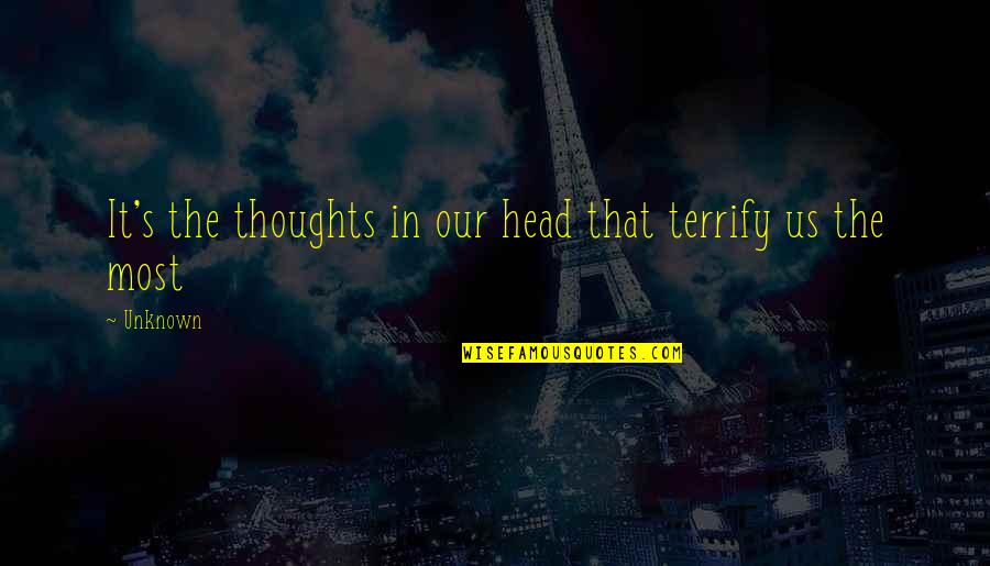 Short Star Love Quotes By Unknown: It's the thoughts in our head that terrify