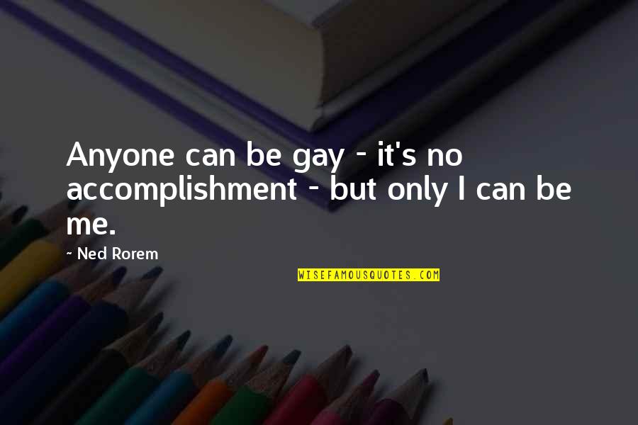 Short Star Quotes By Ned Rorem: Anyone can be gay - it's no accomplishment
