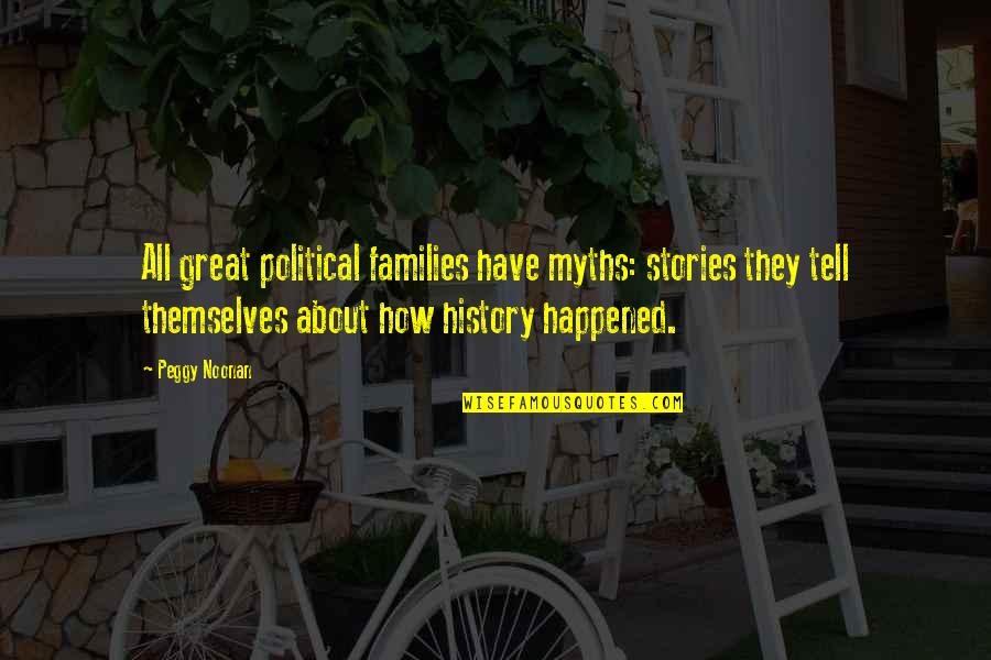 Short Status Love Quotes By Peggy Noonan: All great political families have myths: stories they Short Status Love Quotes By Peggy Noonan: All great political families have myths: stories they
