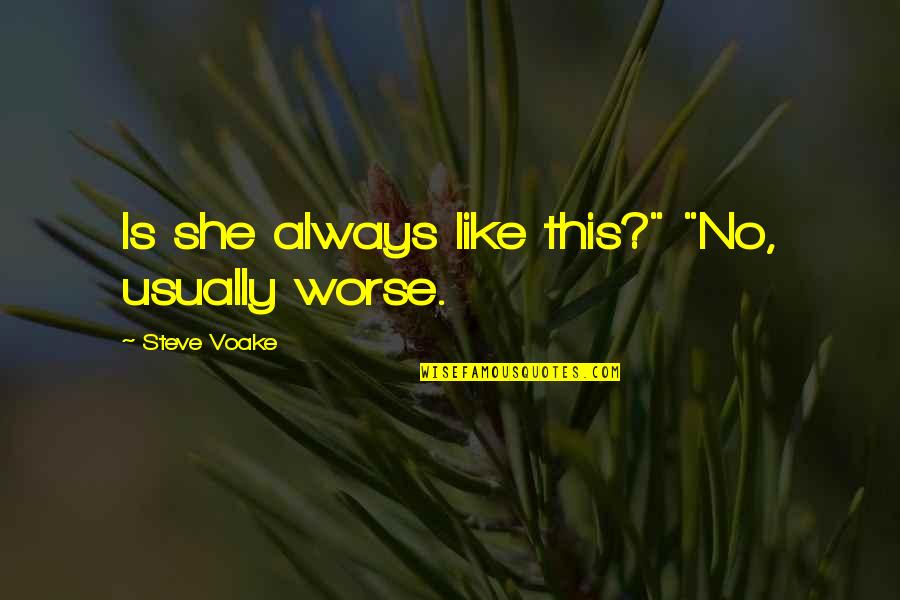 Short Status Love Quotes By Steve Voake: Is she always like this?" "No, usually worse.