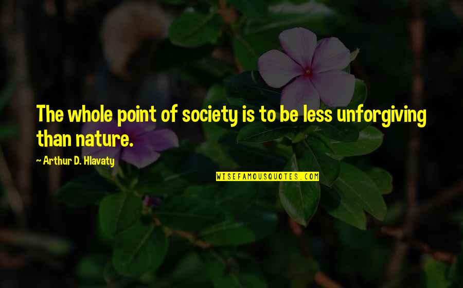 Short Status Quotes By Arthur D. Hlavaty: The whole point of society is to be