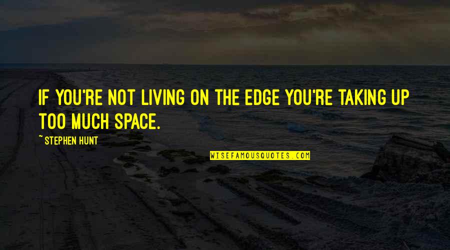 Short Status Quotes By Stephen Hunt: If you're not living on the edge you're