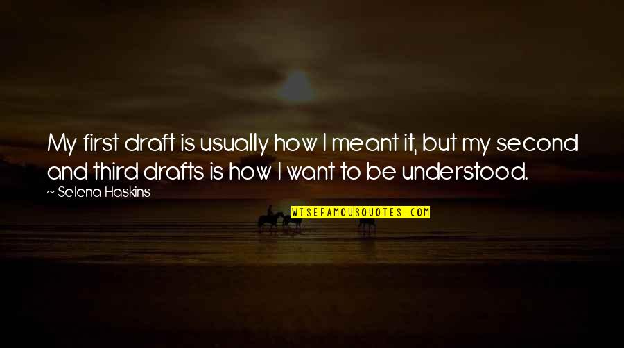Short Staying Focused Quotes By Selena Haskins: My first draft is usually how I meant Short Staying Focused Quotes By Selena Haskins: My first draft is usually how I meant