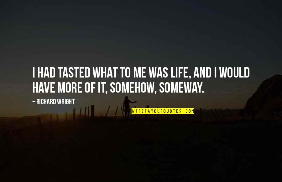 Short Sticky Note Quotes By Richard Wright: I had tasted what to me was life,