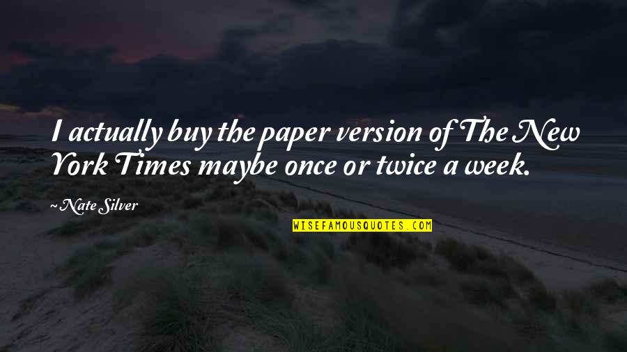Short Stoicism Quotes By Nate Silver: I actually buy the paper version of The