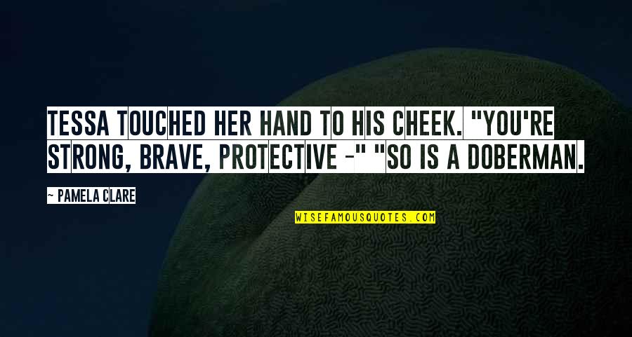 Short Stoicism Quotes By Pamela Clare: Tessa touched her hand to his cheek. "You're Short Stoicism Quotes By Pamela Clare: Tessa touched her hand to his cheek. "You're