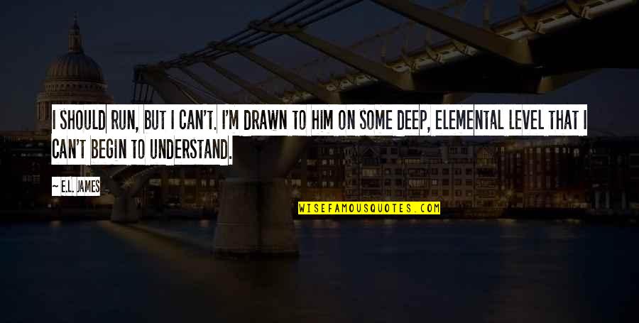Short Storis Quotes By E.L. James: I should run, but I can't. I'm drawn Short Storis Quotes By E.L. James: I should run, but I can't. I'm drawn