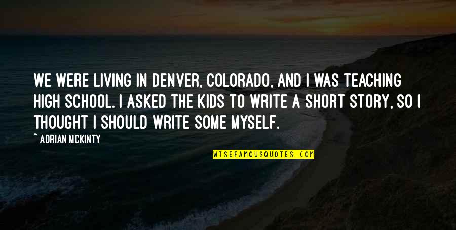 Short Story In Quotes By Adrian McKinty: We were living in Denver, Colorado, and I Short Story In Quotes By Adrian McKinty: We were living in Denver, Colorado, and I