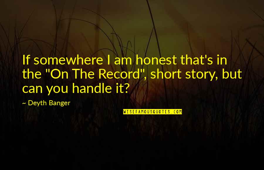 Short Story In Quotes By Deyth Banger: If somewhere I am honest that's in the Short Story In Quotes By Deyth Banger: If somewhere I am honest that's in the