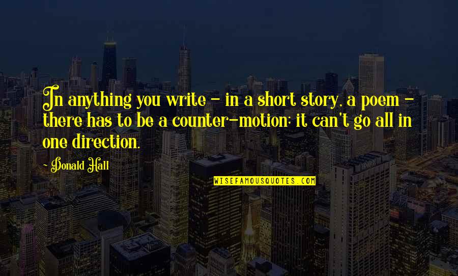Short Story In Quotes By Donald Hall: In anything you write - in a short Short Story In Quotes By Donald Hall: In anything you write - in a short