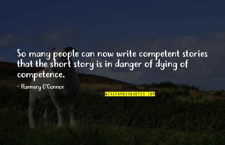 Short Story In Quotes By Flannery O'Connor: So many people can now write competent stories