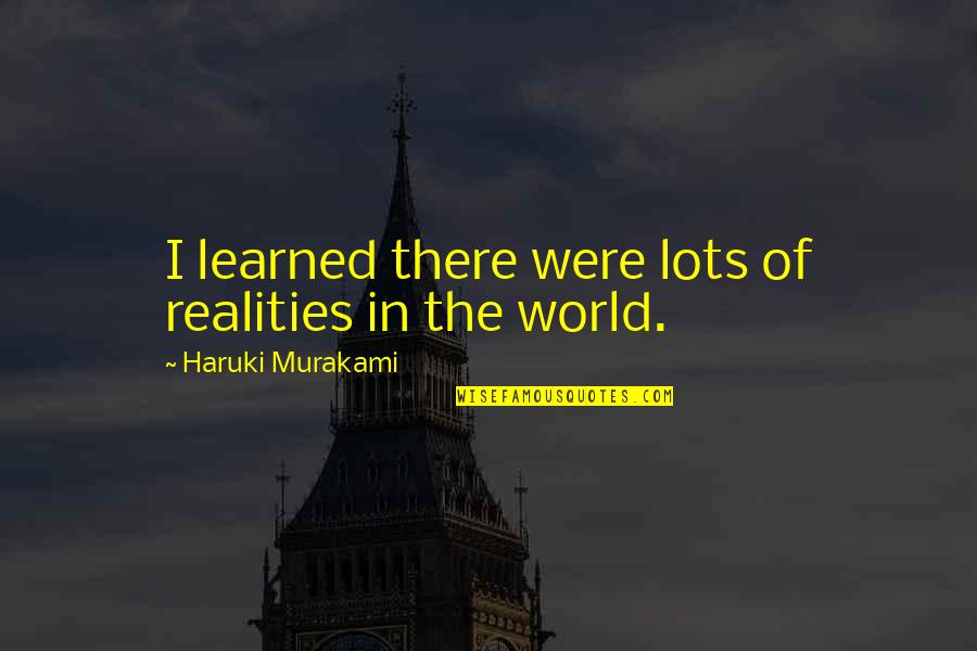 Short Story In Quotes By Haruki Murakami: I learned there were lots of realities in Short Story In Quotes By Haruki Murakami: I learned there were lots of realities in
