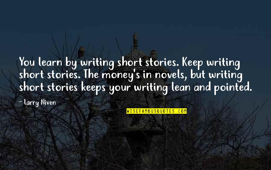 Short Story In Quotes By Larry Niven: You learn by writing short stories. Keep writing Short Story In Quotes By Larry Niven: You learn by writing short stories. Keep writing