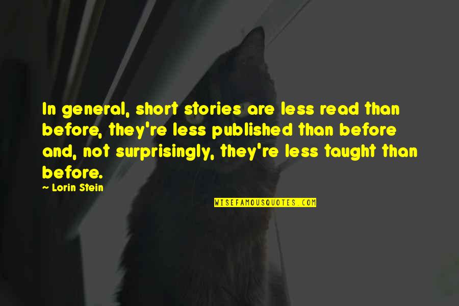 Short Story In Quotes By Lorin Stein: In general, short stories are less read than