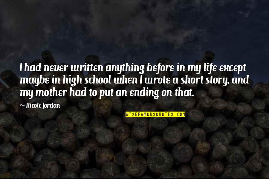 Short Story In Quotes By Nicole Jordan: I had never written anything before in my Short Story In Quotes By Nicole Jordan: I had never written anything before in my