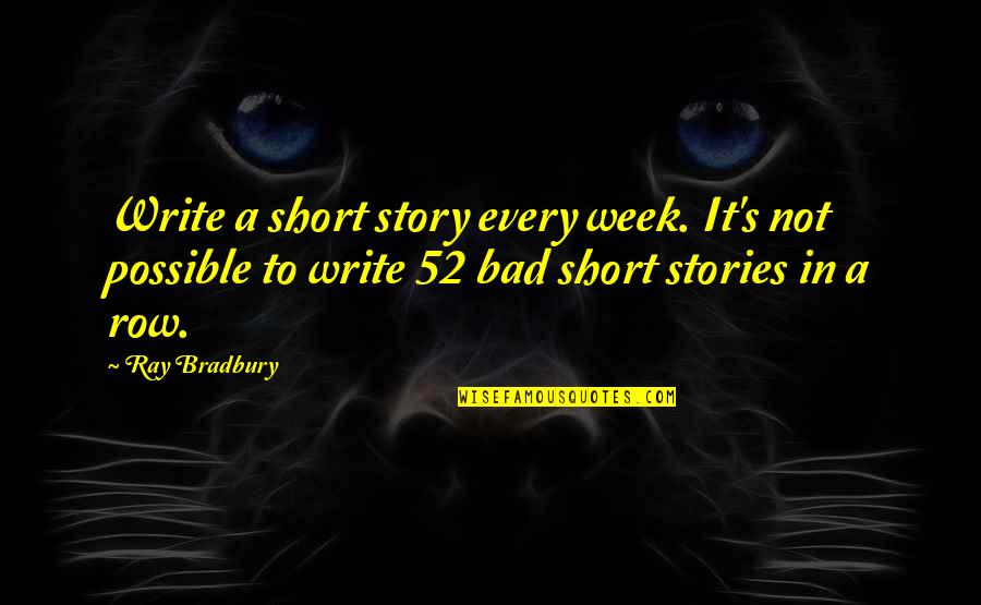 Short Story In Quotes By Ray Bradbury: Write a short story every week. It's not Short Story In Quotes By Ray Bradbury: Write a short story every week. It's not