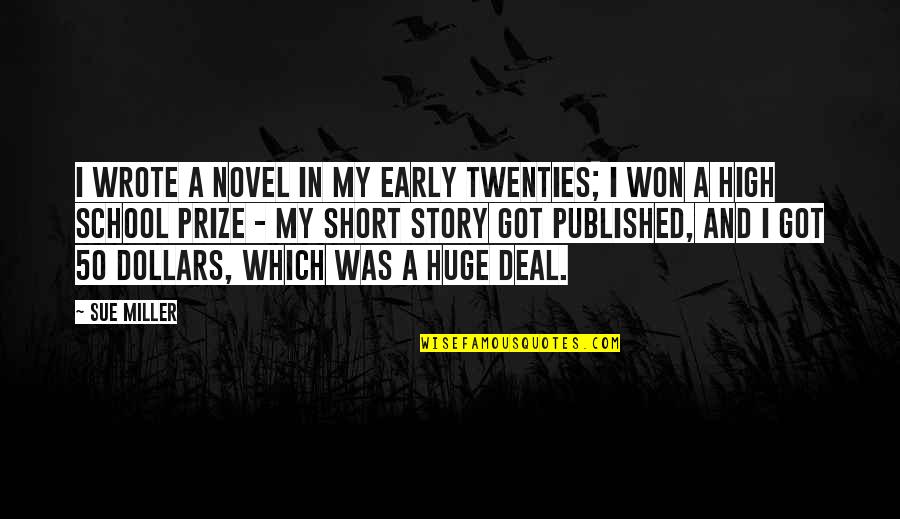 Short Story In Quotes By Sue Miller: I wrote a novel in my early twenties; Short Story In Quotes By Sue Miller: I wrote a novel in my early twenties;