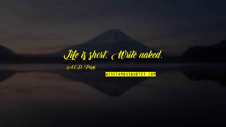 Short Story Inspirational Quotes By A.D. Posey: Life is short. Write naked. Short Story Inspirational Quotes By A.D. Posey: Life is short. Write naked.