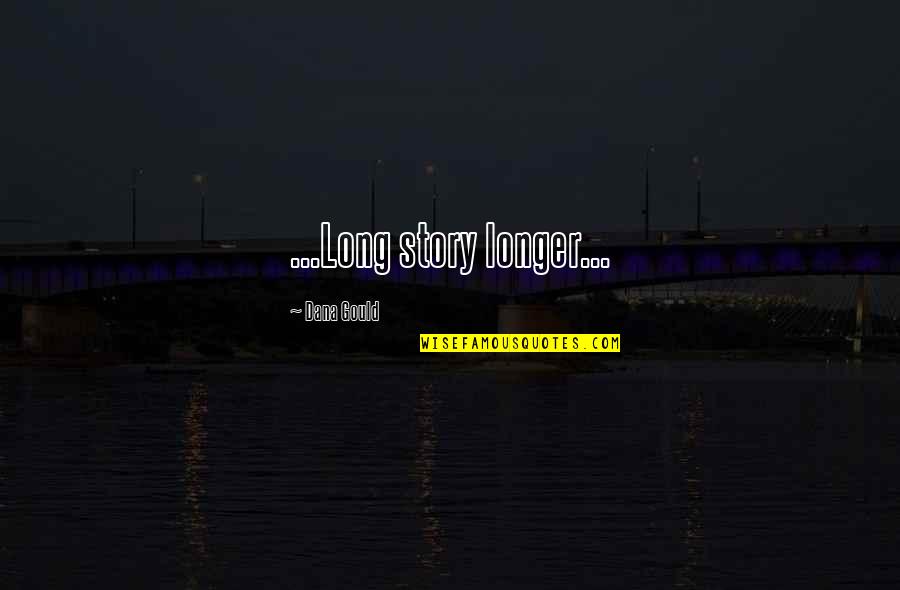 Short Story Quotes By Dana Gould: ...Long story longer... Short Story Quotes By Dana Gould: ...Long story longer...