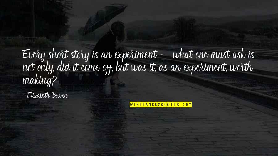 Short Story Quotes By Elizabeth Bowen: Every short story is an experiment - what