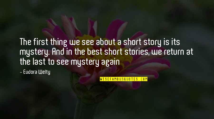 Short Story Quotes By Eudora Welty: The first thing we see about a short