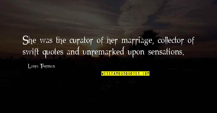 Short Story Quotes By Laura Furman: She was the curator of her marriage, collector