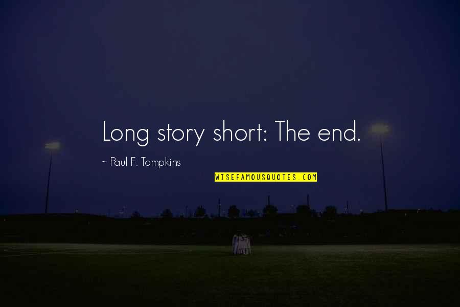 Short Story Quotes By Paul F. Tompkins: Long story short: The end. Short Story Quotes By Paul F. Tompkins: Long story short: The end.