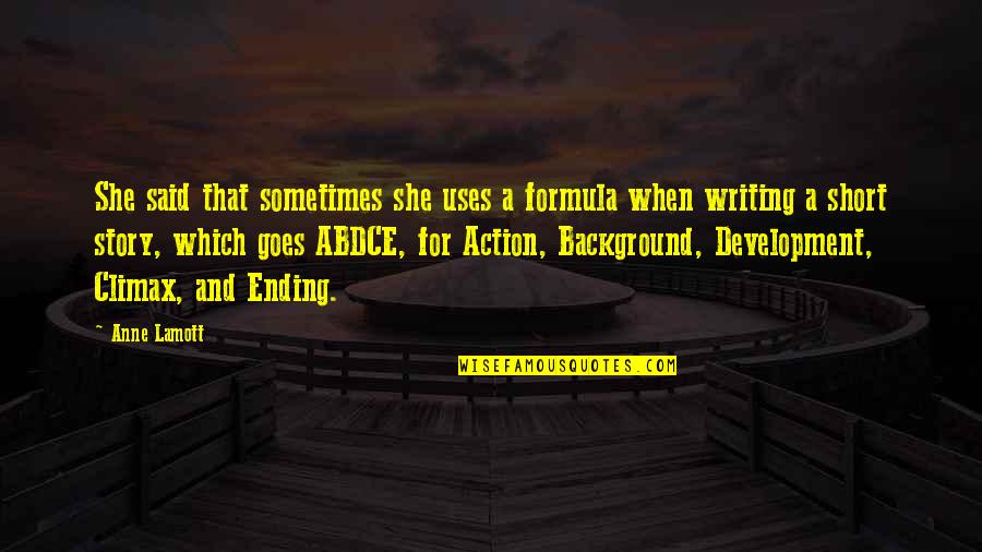Short Story Writing Quotes By Anne Lamott: She said that sometimes she uses a formula Short Story Writing Quotes By Anne Lamott: She said that sometimes she uses a formula