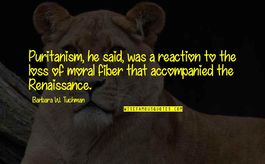 Short Strength Quotes By Barbara W. Tuchman: Puritanism, he said, was a reaction to the Short Strength Quotes By Barbara W. Tuchman: Puritanism, he said, was a reaction to the