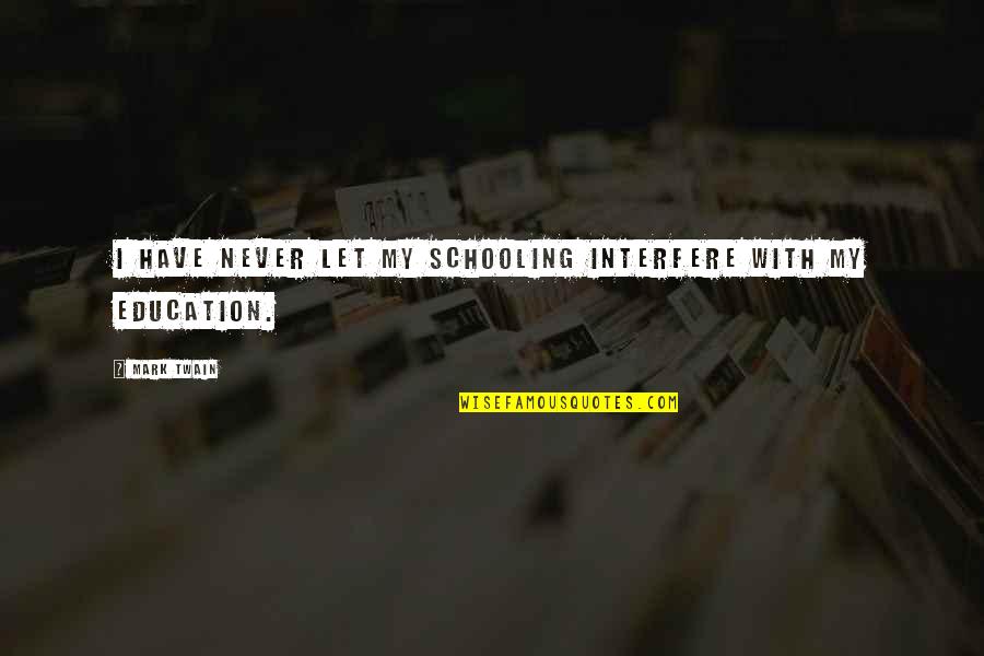 Short Strength Quotes By Mark Twain: I have never let my schooling interfere with