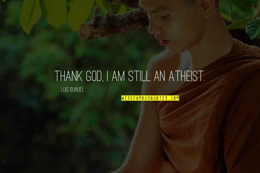 Short Striking Quotes By Luis Bunuel: Thank God, I am still an atheist. Short Striking Quotes By Luis Bunuel: Thank God, I am still an atheist.