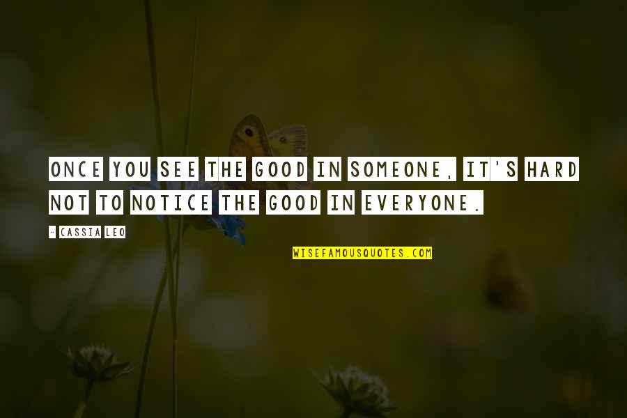 Short Student Council Quotes By Cassia Leo: Once you see the good in someone, it's