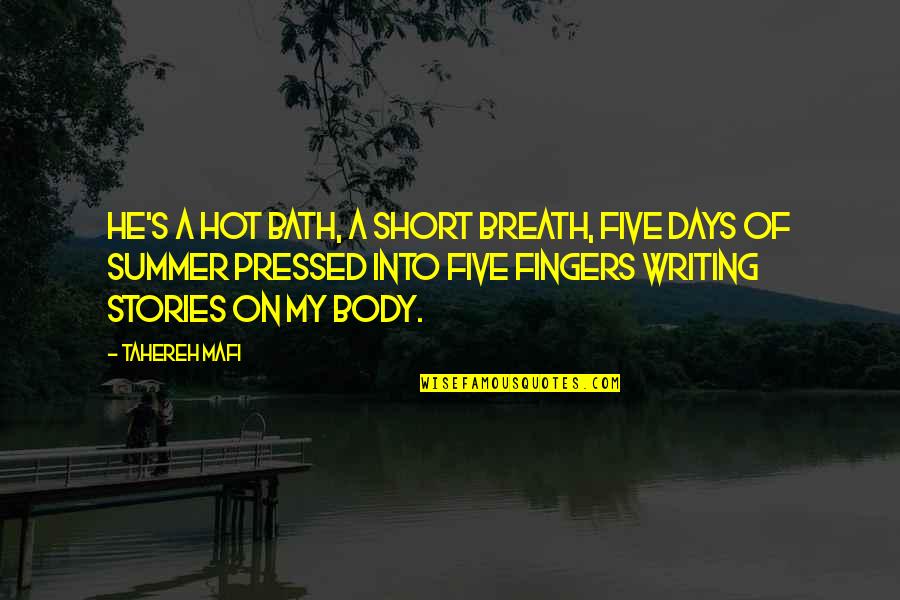 Short Summer Quotes By Tahereh Mafi: He's a hot bath, a short breath, five