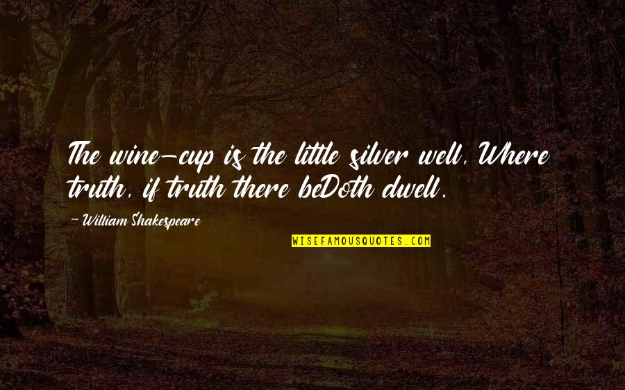 Short Sunflowers Quotes By William Shakespeare: The wine-cup is the little silver well, Where
