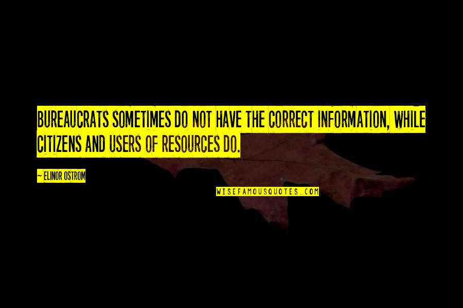 Short Superhero Quotes By Elinor Ostrom: Bureaucrats sometimes do not have the correct information,