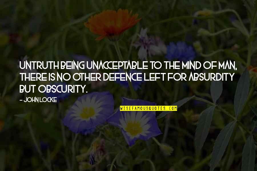Short Supportive Quotes By John Locke: Untruth being unacceptable to the mind of man,