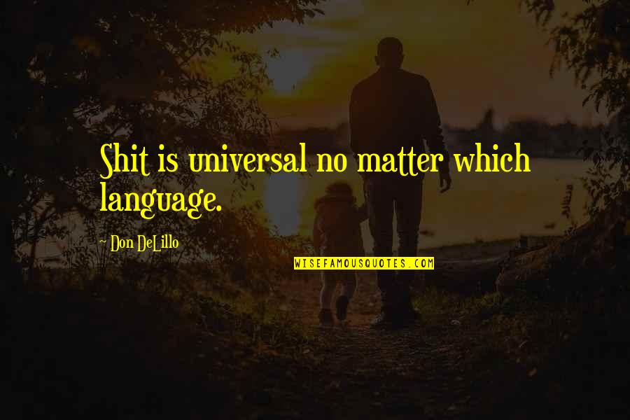 Short Suspicion Quotes By Don DeLillo: Shit is universal no matter which language.