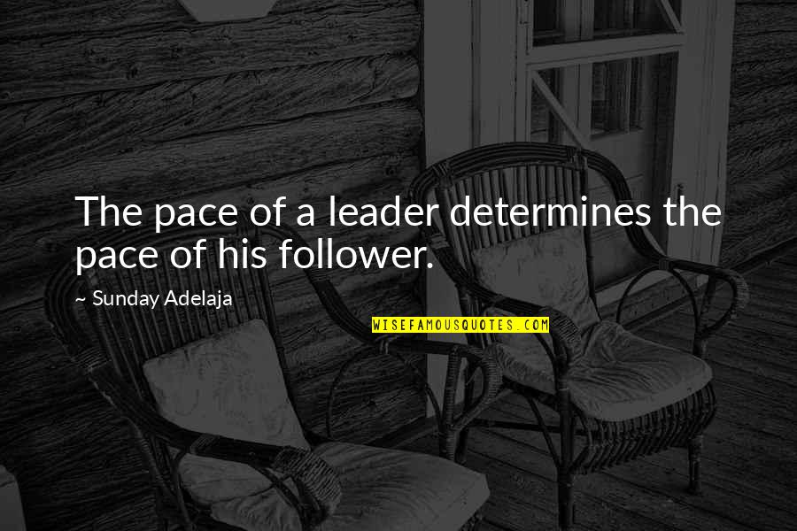 Short Sustainability Quotes By Sunday Adelaja: The pace of a leader determines the pace