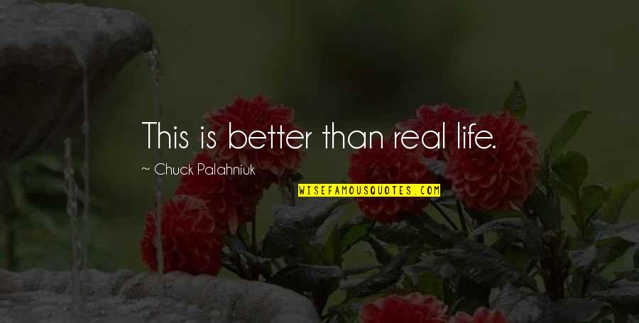 Short Swahili Quotes By Chuck Palahniuk: This is better than real life. Short Swahili Quotes By Chuck Palahniuk: This is better than real life.